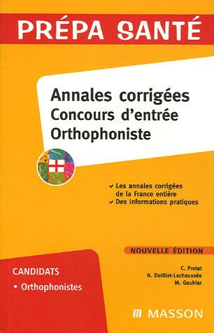 Annales corrigées, concours d'entrée orthophoniste Claudine Protat, Nelly Dutillet-Lachaussée Elsevier Masson