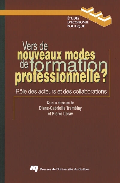 Vers de nouveaux modes de formation professionnelle? : rôle des acteurs et des collaborations Diane-Gabrielle Tremblay, Pierre Doray PRESSES DE L'UNIVERSITÉ DU QUÉBEC (PUQ)