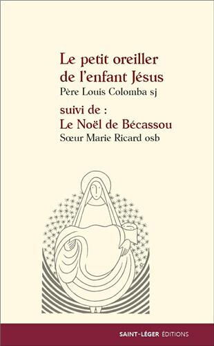 Le petit oreiller de l'enfant Jésus. Le Noël de Bécassou Louis Colomba, Marie Ricard Saint-Léger éditions