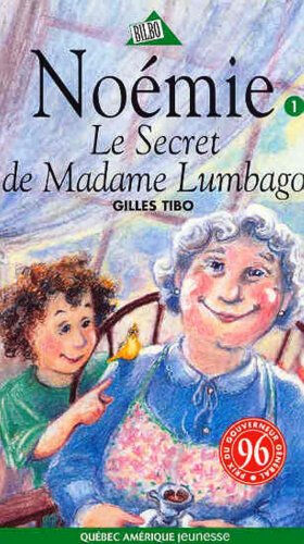 Noémie. Vol. 1. Le secret de Madame Lumbago Gilles Tibo, Louise-Andrée Laliberté QUÉBEC AMÉRIQUE