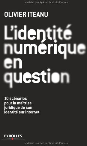 L'identité numérique en question : 10 scénarios pour la maîtrise juridique de son identité sur Inter Olivier Iteanu Eyrolles