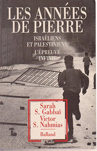 Les années de pierre : Israéliens et Palestiniens, l'épreuve infinie Sarah S. Gabbaï, Victor S. Nahmias Balland