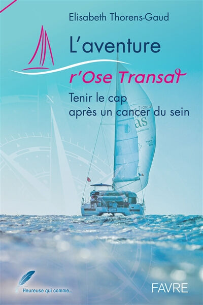 L'aventure r'Ose Transat : tenir le cap après un cancer du sein Elisabeth Thorens-Gaud Favre