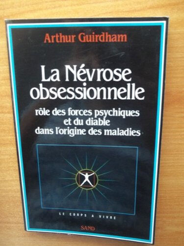 la nevrose obsessionnelle / role des forces psychiques et du diable dans l'origine des maladies guirdham arthur sand & tchou