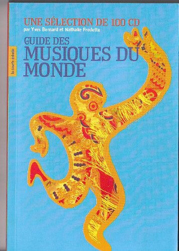 GUIDE DES MUSIQUES DU MONDE  UNE SELECTION DE 100 CD  yves bernard, nathalie fredette