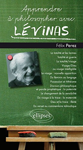 Apprendre à philosopher avec Levinas Félix Perez Ellipses