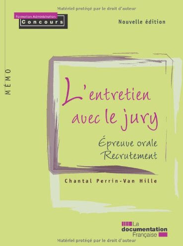 L'entretien avec le jury : épreuve orale, recrutement Chantal Perrin-Van Hille La Documentation française