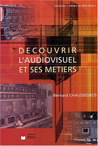 Découvrir l'audiovisuel et ses métiers Bernard Chaussegros Eska