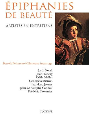 Epiphanies de beauté : artistes en entretiens Benoît-Emmanuel Peltereau-Villeneuve Slatkine