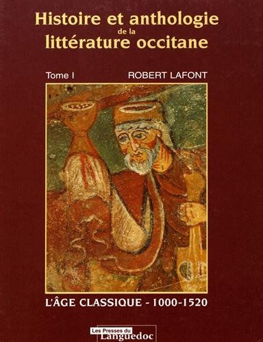 Histoire et anthologie de la littérature occitane. Vol. 1. L'âge classique (1000-1520)  robert lafont Presses du Languedoc