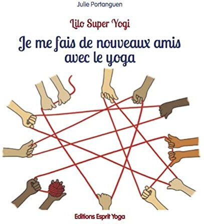 Je me fais de nouveaux amis avec le yoga Julie Portanguen, Jessica Secheret Esprit Yoga éditions