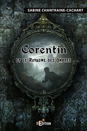 Corentin et le royaume des Ombres Sabine Chantraine-Cachart IS Edition