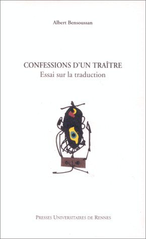 Confessions d'un traître : essai sur la traduction Albert Bensoussan Presses universitaires de Rennes