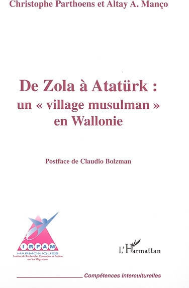 De Zola à Atatürk : un village musulman en Wallonie Christophe Parthoens, Altay A. Manço L'Harmattan