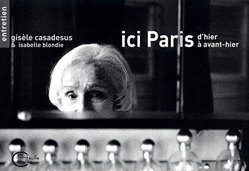 Ici Paris : d'hier à avant-hier Gisèle Casadesus, Isabelle Blondie Editions Chèvre feuille étoilée