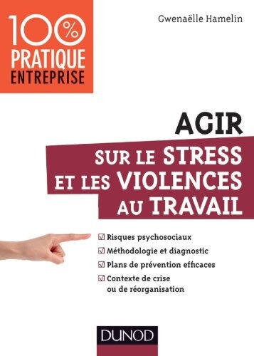 Agir sur le stress et les violences au travail Gwénaëlle Hamelin Dunod