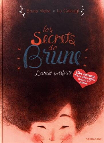 Les secrets de Brune : l'amie parfaite Bruna Vieira, Lu Cafaggi Sarbacane