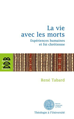 La vie avec les morts : expériences humaines et foi chrétienne René Tabard Desclée De Brouwer