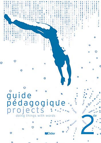 Projects 2de, doing things with words : guide pédagogique Benjamin Baudin, Claudine Lennevi, Jeremy Reyburn Didier