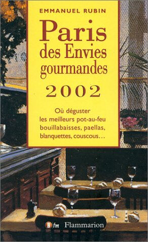 Paris des envies gourmandes : 2002 : où déguster les meilleurs pot-au-feu, bouillabaisses, paellas,  Emmanuel Rubin Flammarion