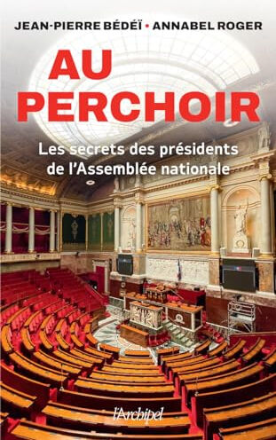 Au perchoir : les secrets des présidents de l'Assemblée nationale Jean-Pierre Bédéï, Annabel Roger Archipel