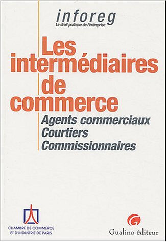 Les intermédiaires de commerce : agents commerciaux, courtiers, commissionnaires  christine anglade, eric cempura, raphaële lesort Gualino, Chambre de commerce et d'industrie de Paris Ile-de-France