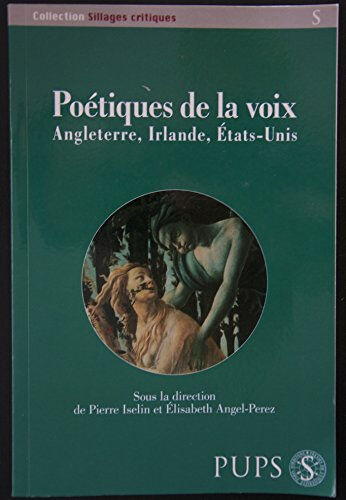 Poétiques de la voix : Angleterre, Irlande, Etats-Unis  pierre iselin, elisabeth angel-perez, collectif Sorbonne Université Presses