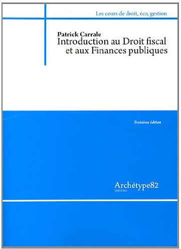 Introduction au droit fiscal et aux finances publiques : 2013-2014 Patrick Carrale Archétype 82