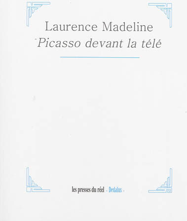 Picasso devant la télé Laurence Madeline Les presses du réel