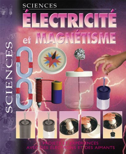 electricité et magnétisme : projets et expériences avec des électrons et des aimants parker, steve broquet