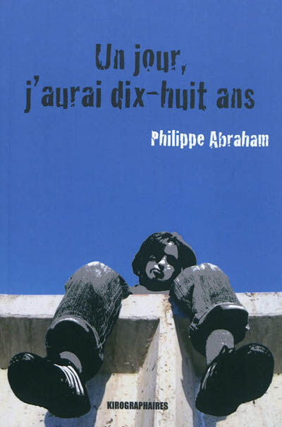 Un jour, j'aurai dix-huit ans : autofiction Philippe Abraham Kirographaires