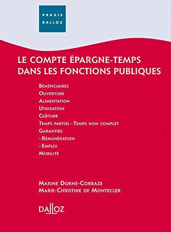 Le compte épargne-temps dans les fonctions publiques : 2007 au 31 mars : bénéficiaires, ouverture, a Marine Dorne-Corraze, Marie-Christine de Montecler Dalloz