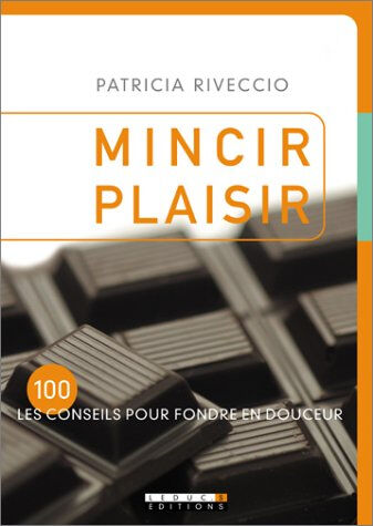 Mincir plaisir : les 100 conseils pour fondre en douceur Patricia Riveccio Leduc.s éditions
