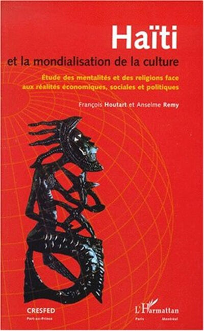 Haïti et la mondialisation de la culture : étude des mentalités et des religions face aux réalités é François Houtart, Anselme Rémy L'Harmattan, CRESFED