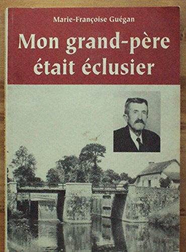 Mon grand-père était éclusier  marie-françoise guégan Keltia graphic éd.