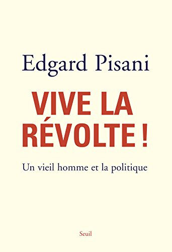 Vive la révolte ! : un vieil homme et la politique Edgard Pisani Seuil