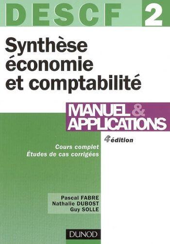 Synthèse économie et comptabilité, DESCF, épreuve n 2 : manuel & applications Pascal Fabre, Nathalie Dubost, Guy Solle Dunod