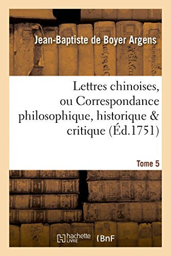 Lettres chinoises, ou Correspondance philosophique, historique & critique. Tome 5  jean-baptiste de boyer argens Hachette Livre BNF