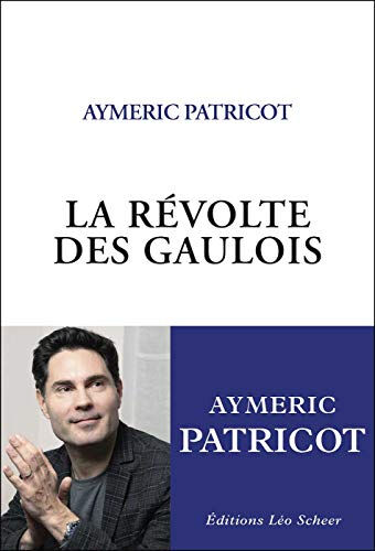 La révolte des Gaulois : portrait d'une communauté qui n'existe pas Aymeric Patricot Léo Scheer