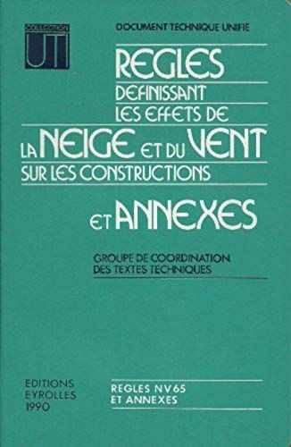 Règles NV 65 et annexes : règles définissant les effets de la neige et du vent sur les constructions Groupe de coordination des textes techniques (France) Eyrolles