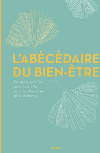 L'abécédaire du bien-être : de ancrage à zen, 350 mots-clés pour se soigner et être en forme  collectif, eveline bouillon Mango