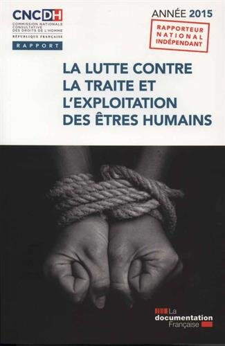 La lutte contre la traite et l'exploitation des êtres humains : année 2015 : rapport annuel France. Commission nationale consultative des droits de l'homme La Documentation française