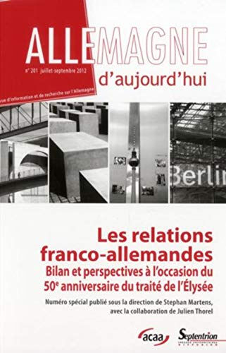 Allemagne d'aujourd'hui, n° 201. Les relations franco-allemandes : bilan et perspectives à l'occasio  stéphan martens, julien thorel, collectif Presses universitaires du Septentrion