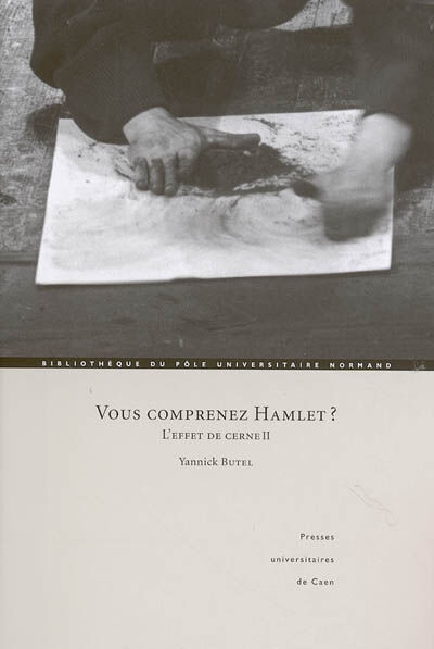 Vous comprenez Hamlet ? : l'effet de cerne II Yannick Butel Presses universitaires de Caen