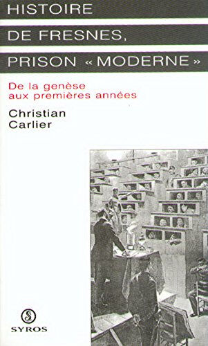 Histoire de Fresnes, prison moderne : de la genèse aux premières années Christian Carlier Syros