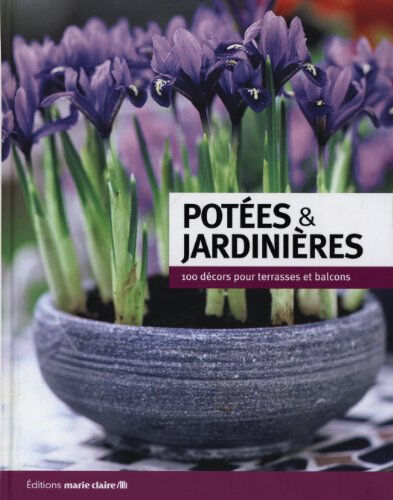 Potées & jardinières : 100 décors pour terrasses et balcons marie claire Editions Marie-Claire