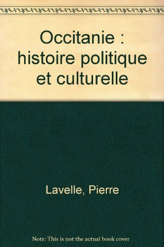 L'Occitanie : histoire politique et culturelle Pierre Lavelle Institut d'études occitanes