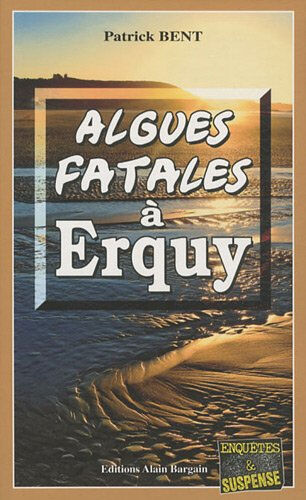 Algues fatales à Erquy Patrick Bent Editions Alain Bargain