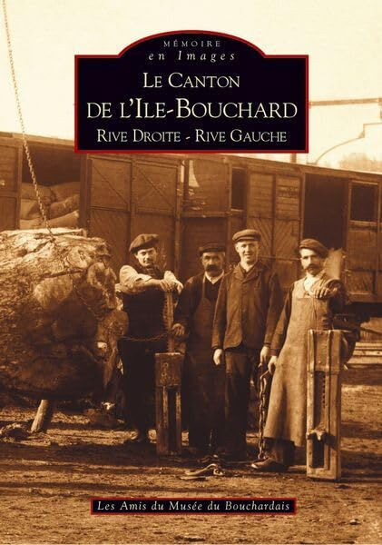 Le canton de l'Île-Bouchard : rive droite-rive gauche Association des amis du Musée du Bouchardais (L'Île-Bouchard, Indre-et-Loire) Editions Sutton