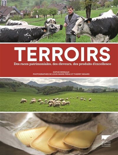 Terroirs : des races patrimoniales, des éleveurs, des produits d'excellence Sophie Brissaud Delachaux et Niestlé